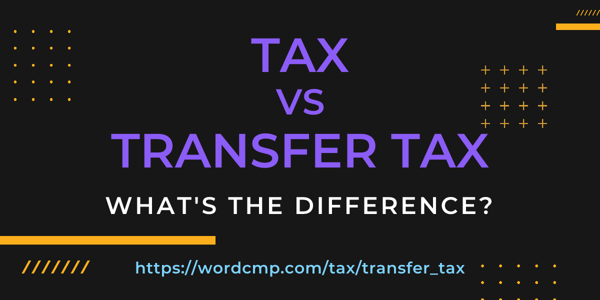 Difference between tax and transfer tax