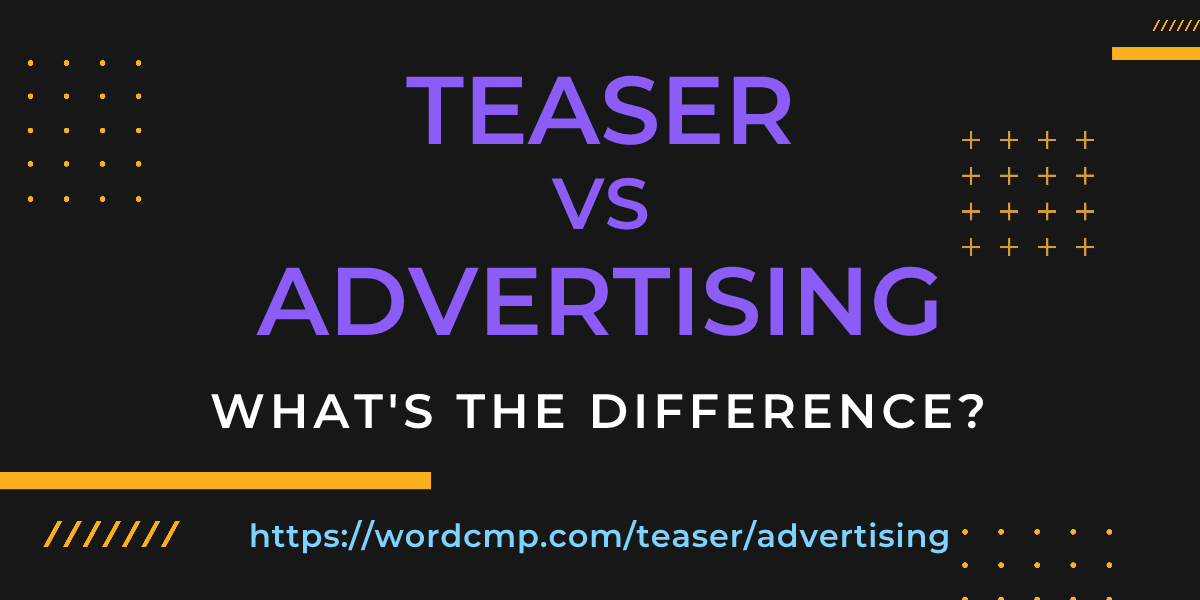 Difference between teaser and advertising