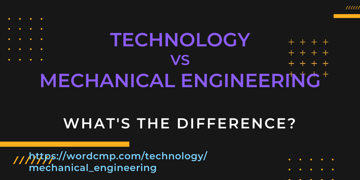 Difference between technology and mechanical engineering