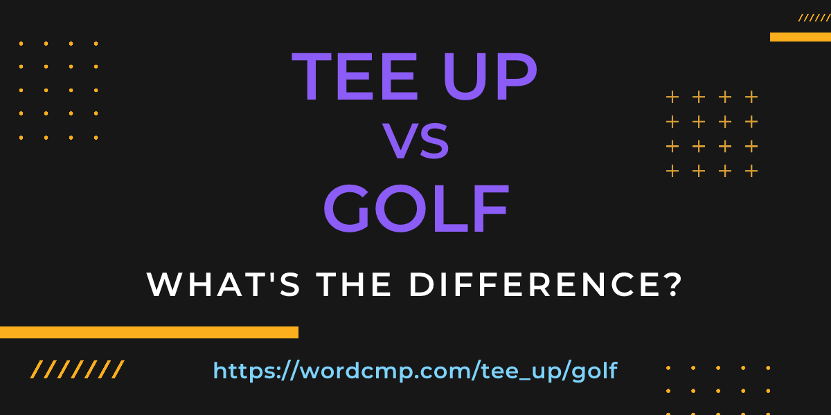 Difference between tee up and golf