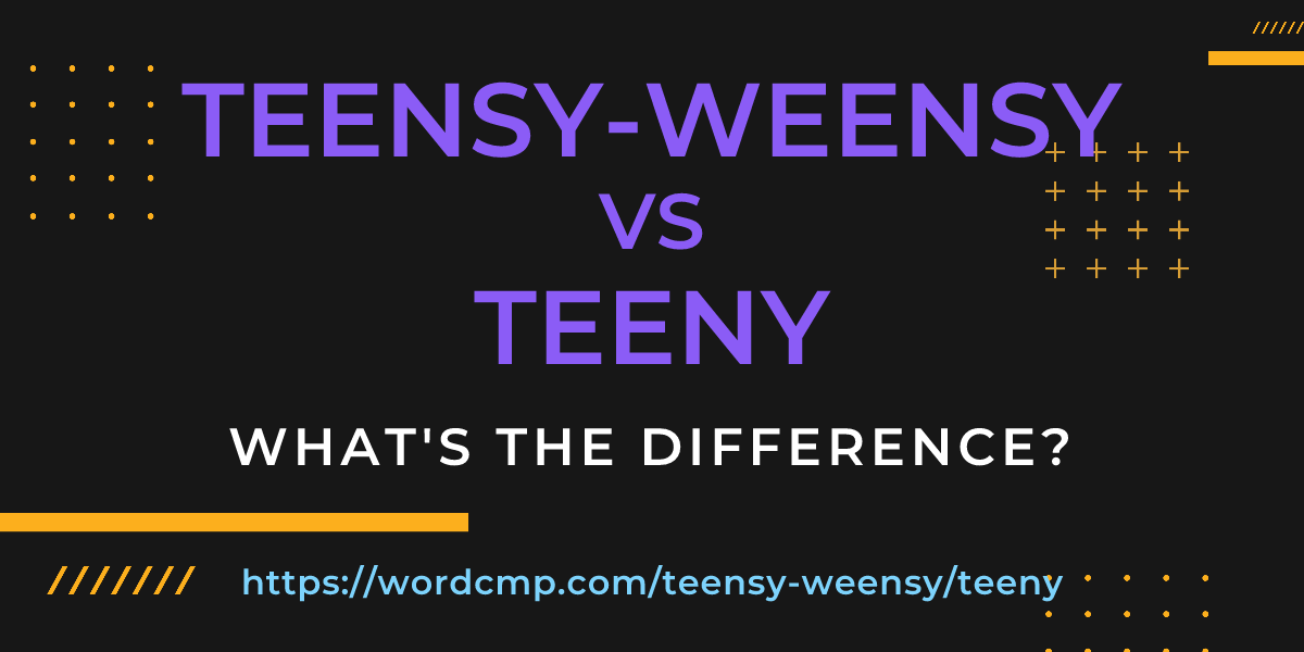 Difference between teensy-weensy and teeny
