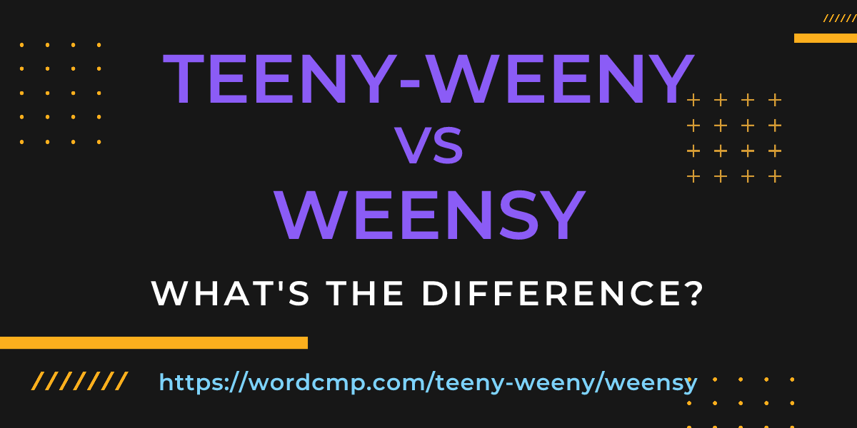 Difference between teeny-weeny and weensy