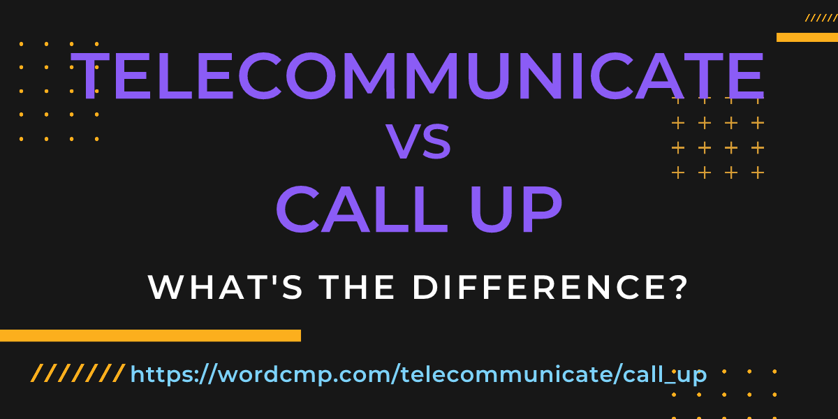 Difference between telecommunicate and call up