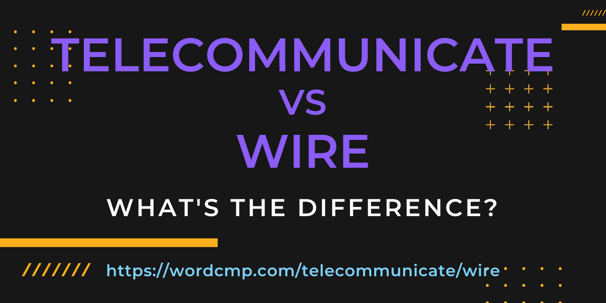 Difference between telecommunicate and wire