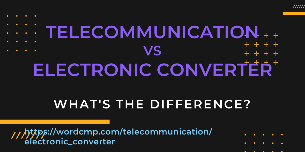Difference between telecommunication and electronic converter