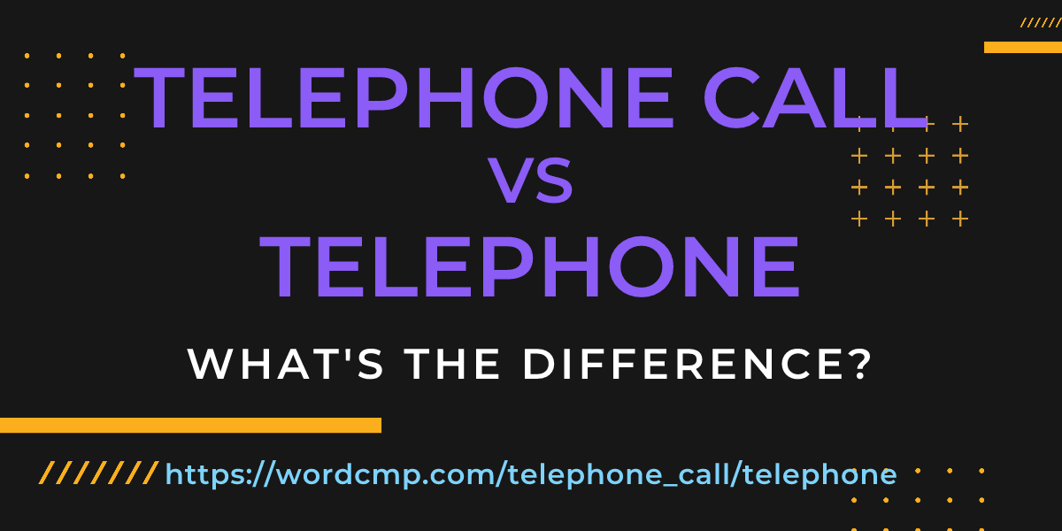 Difference between telephone call and telephone
