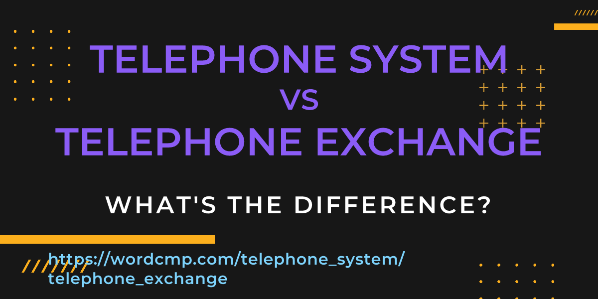 Difference between telephone system and telephone exchange