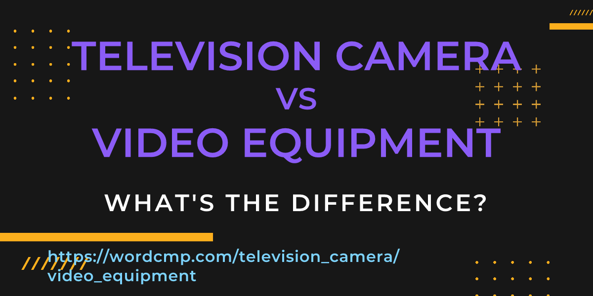 Difference between television camera and video equipment