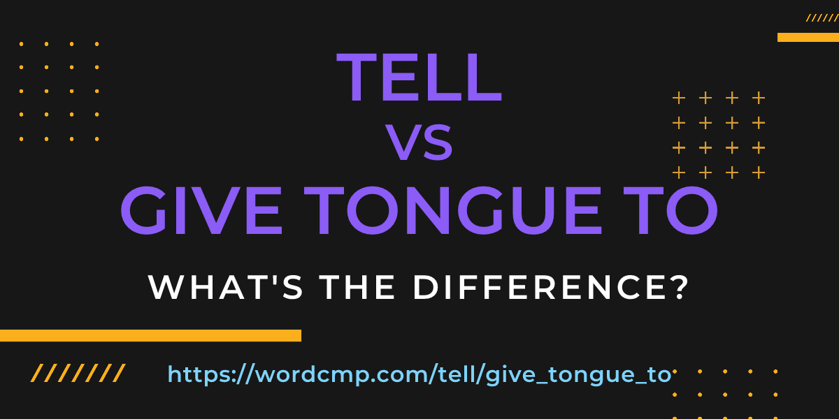 Difference between tell and give tongue to