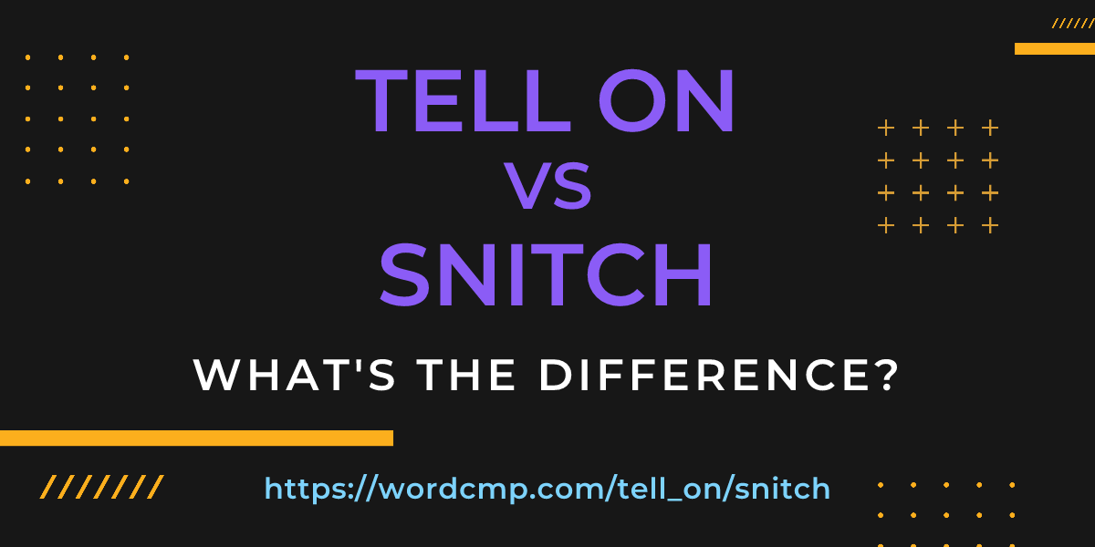 Difference between tell on and snitch