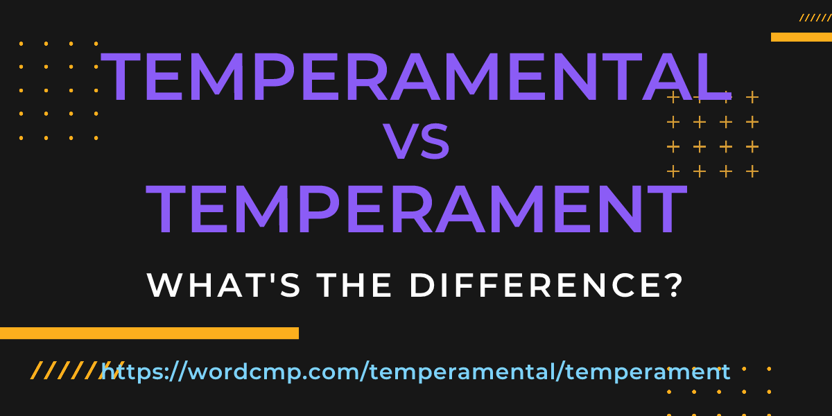 Difference between temperamental and temperament