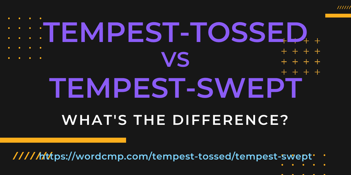 Difference between tempest-tossed and tempest-swept