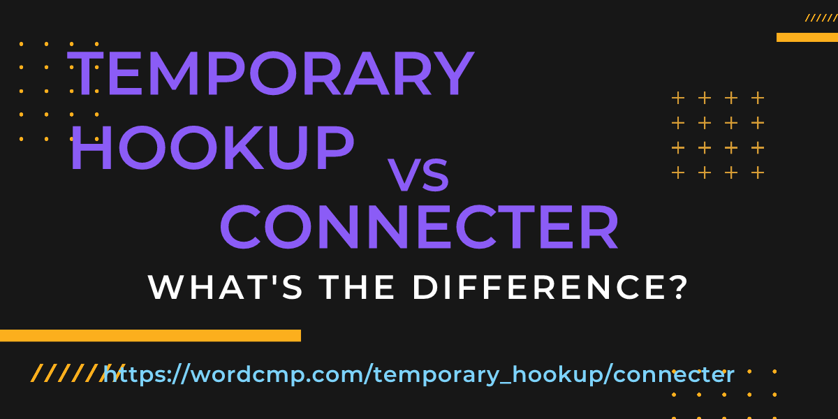 Difference between temporary hookup and connecter