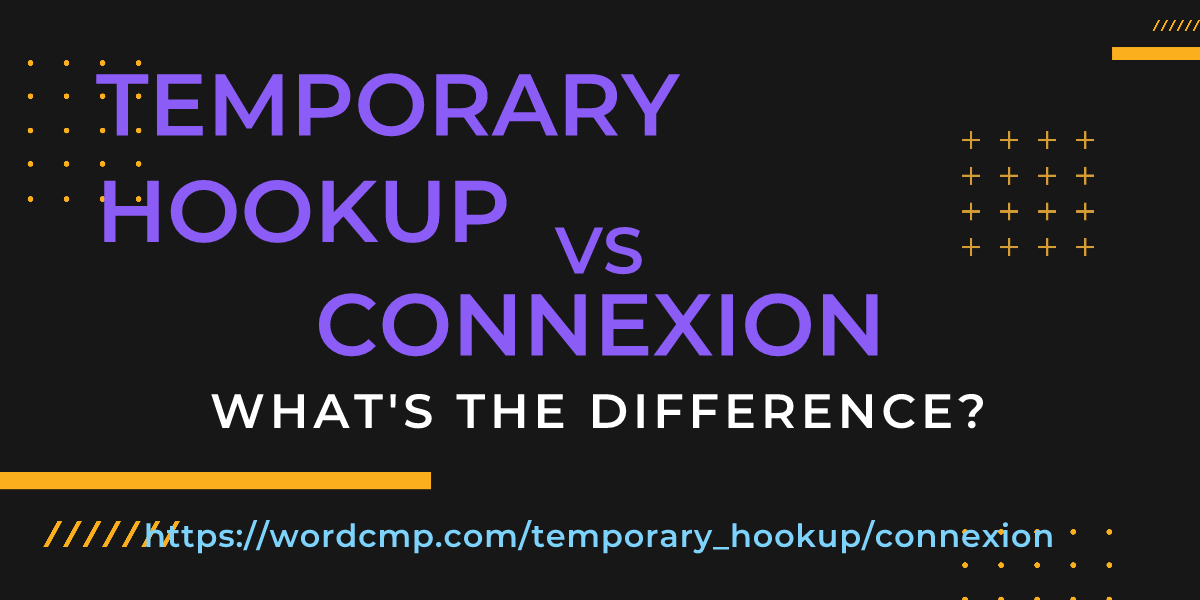 Difference between temporary hookup and connexion