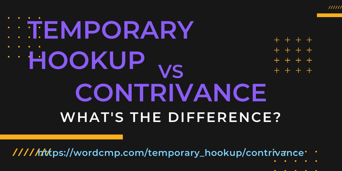 Difference between temporary hookup and contrivance