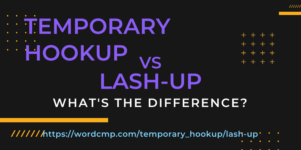 Difference between temporary hookup and lash-up