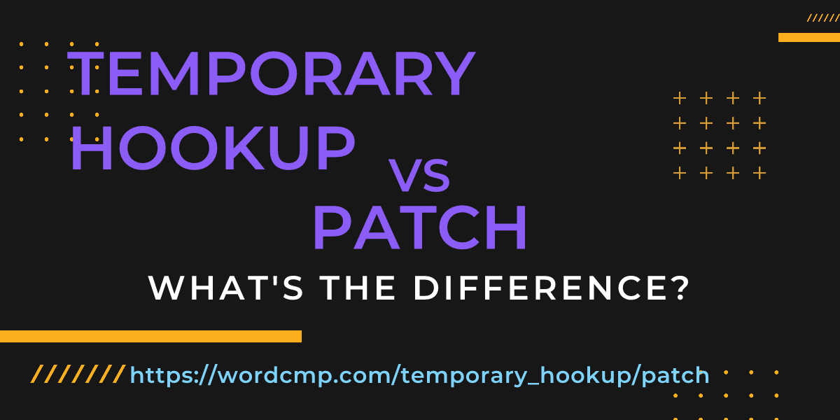 Difference between temporary hookup and patch