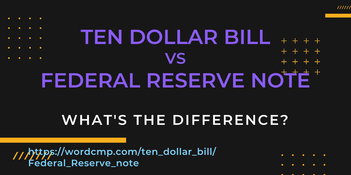 Difference between ten dollar bill and Federal Reserve note