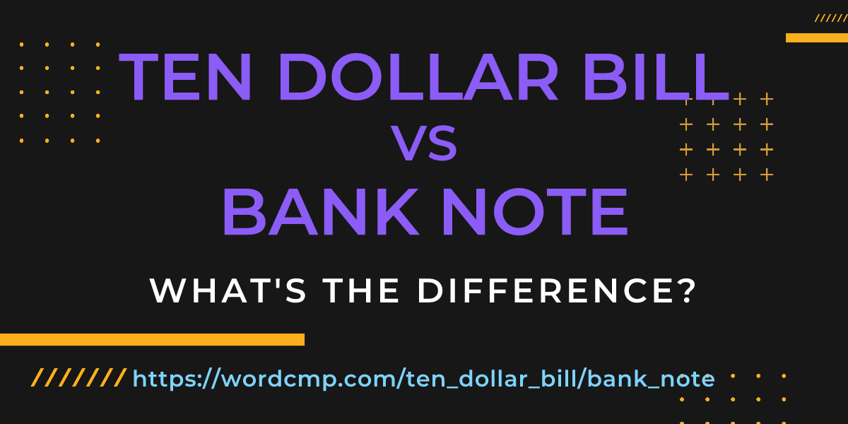 Difference between ten dollar bill and bank note