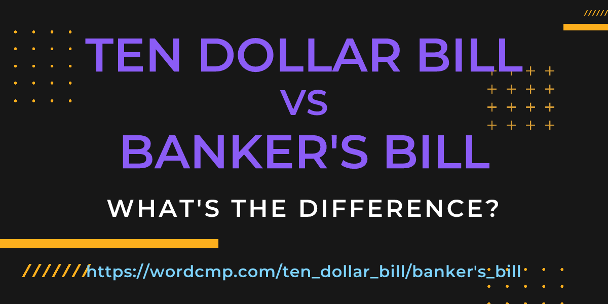 Difference between ten dollar bill and banker's bill