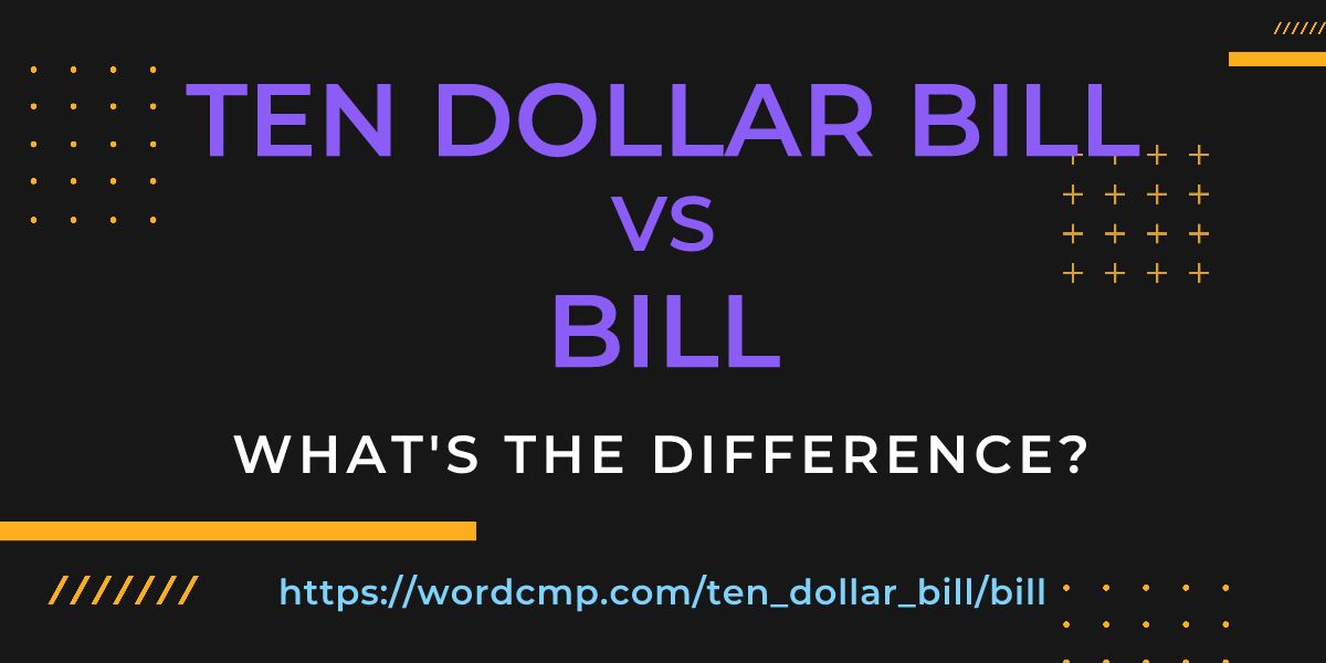 Difference between ten dollar bill and bill