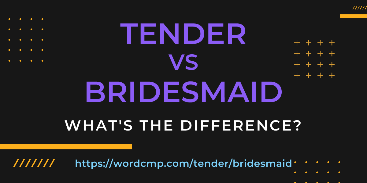 Difference between tender and bridesmaid