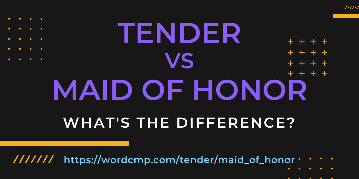 Difference between tender and maid of honor