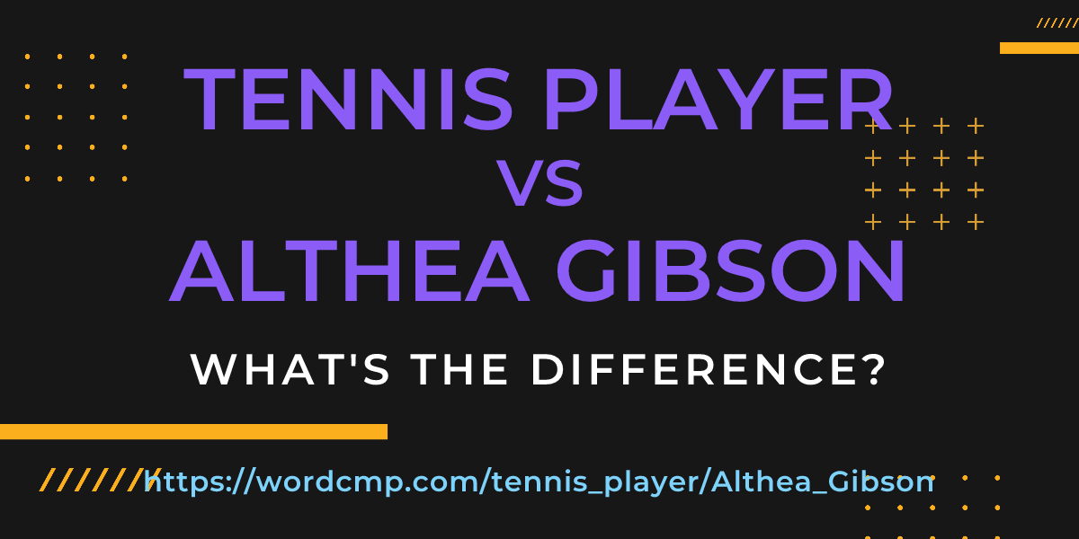Difference between tennis player and Althea Gibson