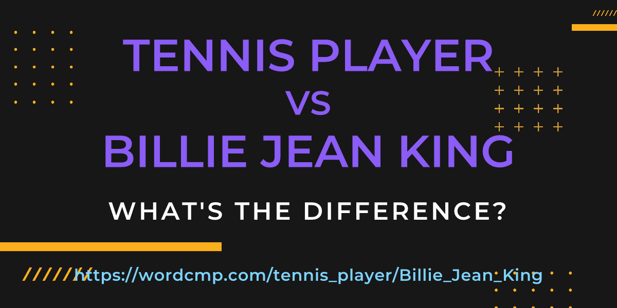 Difference between tennis player and Billie Jean King
