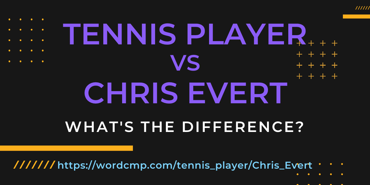 Difference between tennis player and Chris Evert