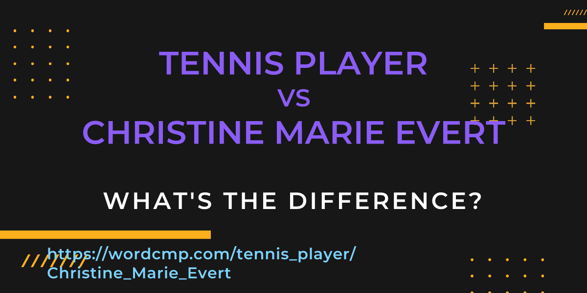 Difference between tennis player and Christine Marie Evert