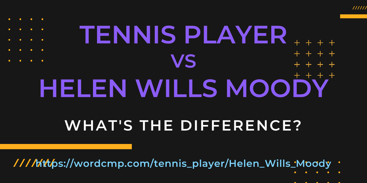 Difference between tennis player and Helen Wills Moody
