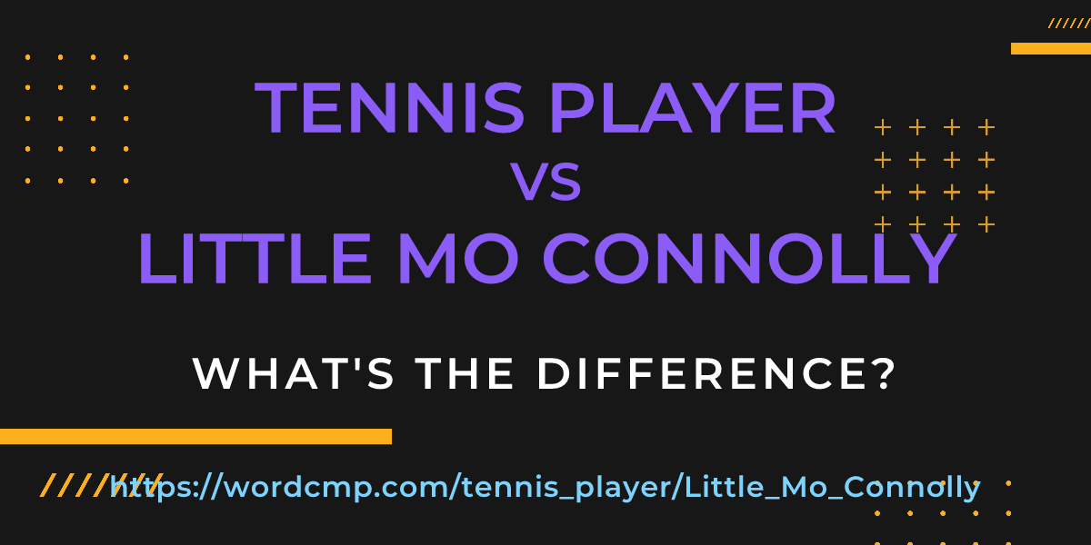Difference between tennis player and Little Mo Connolly
