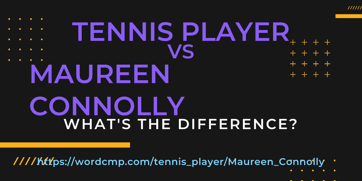 Difference between tennis player and Maureen Connolly