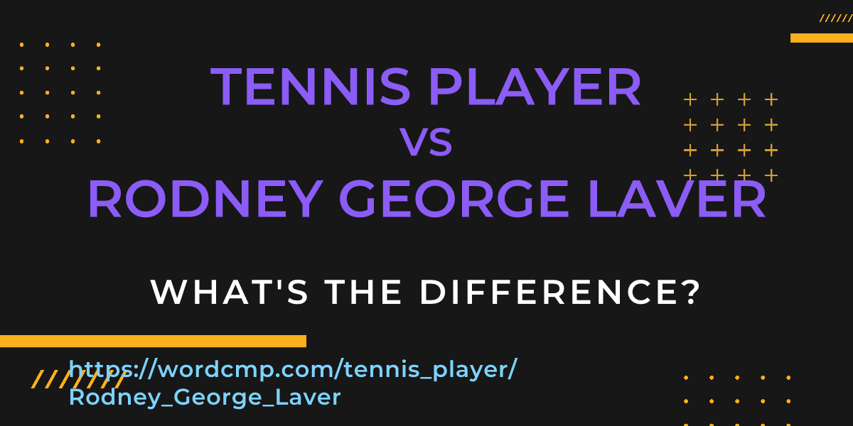 Difference between tennis player and Rodney George Laver