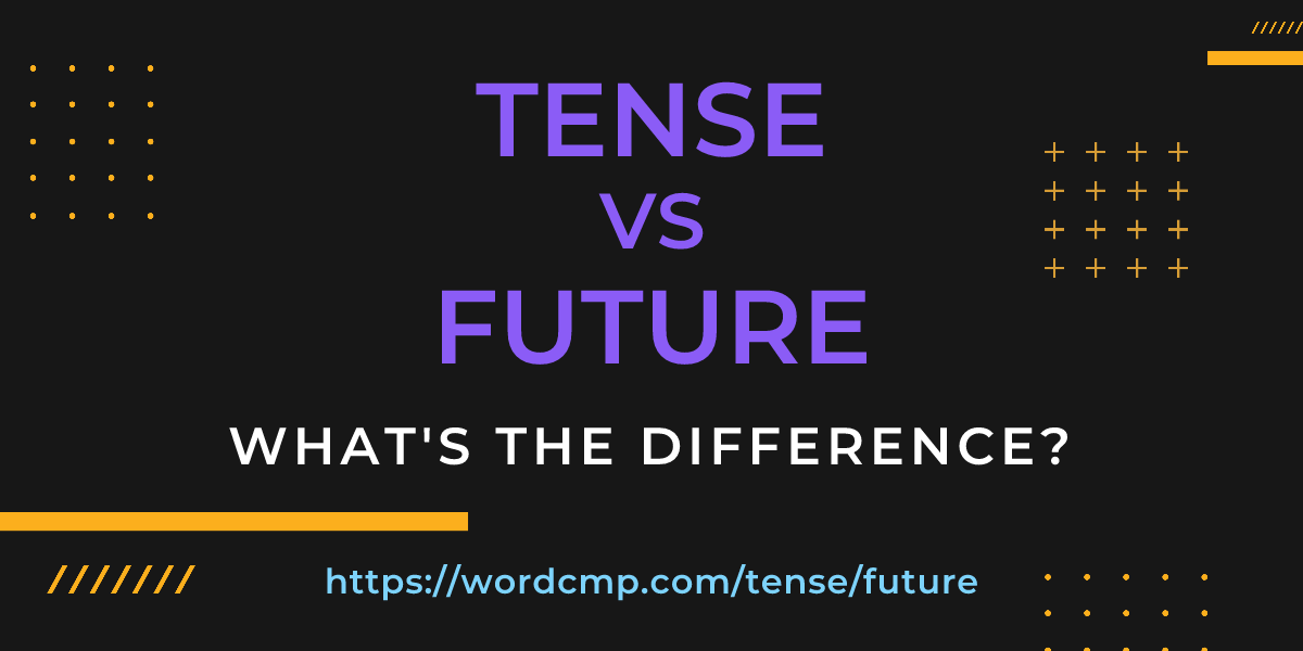 Difference between tense and future