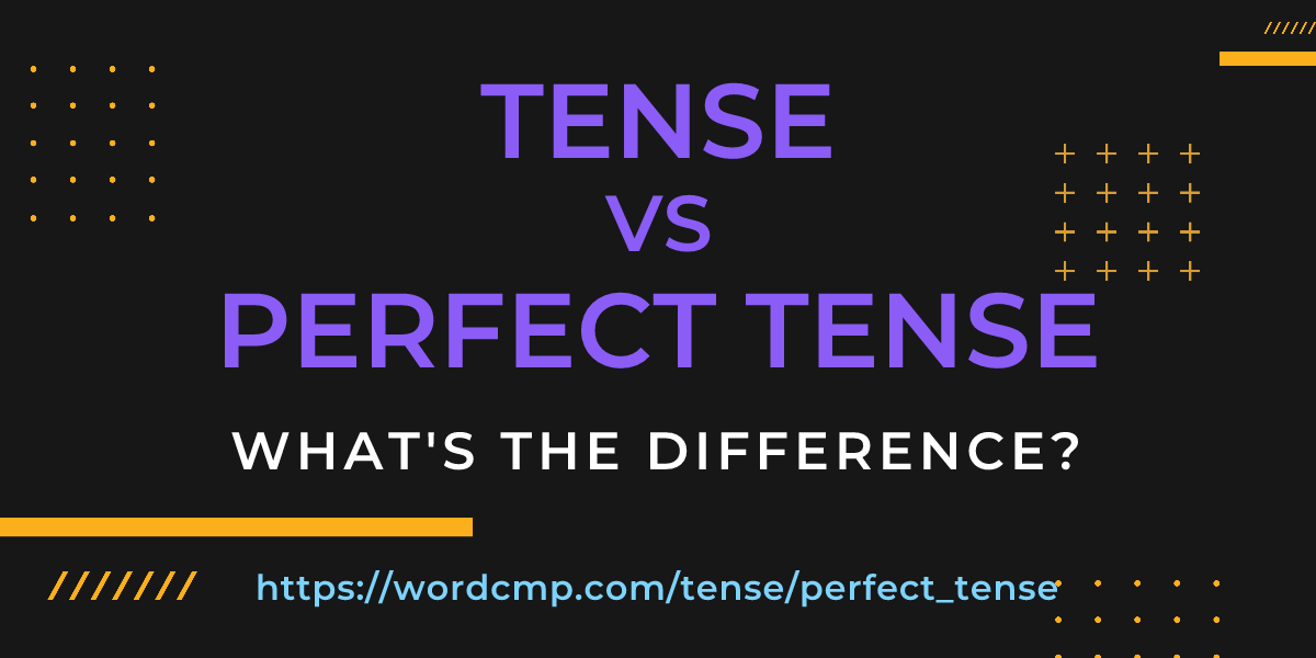 Difference between tense and perfect tense
