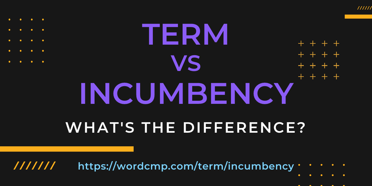 Difference between term and incumbency