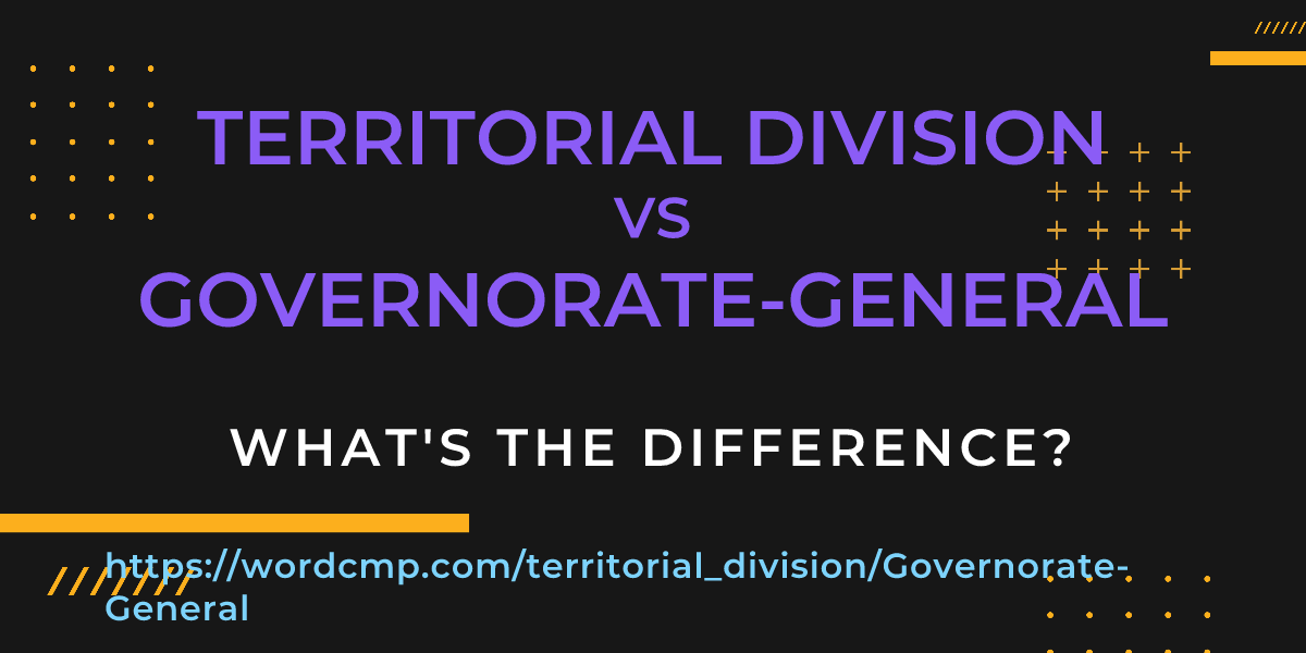 Difference between territorial division and Governorate-General