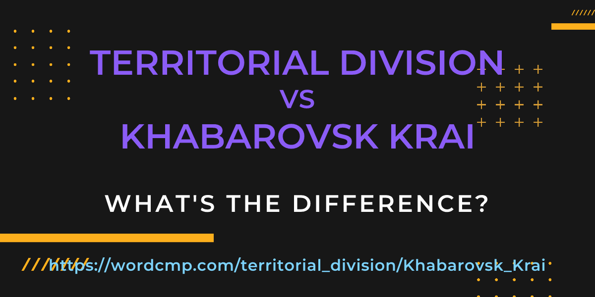 Difference between territorial division and Khabarovsk Krai