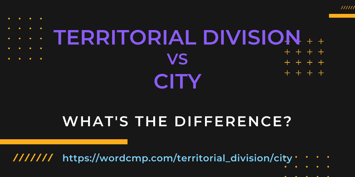 Difference between territorial division and city