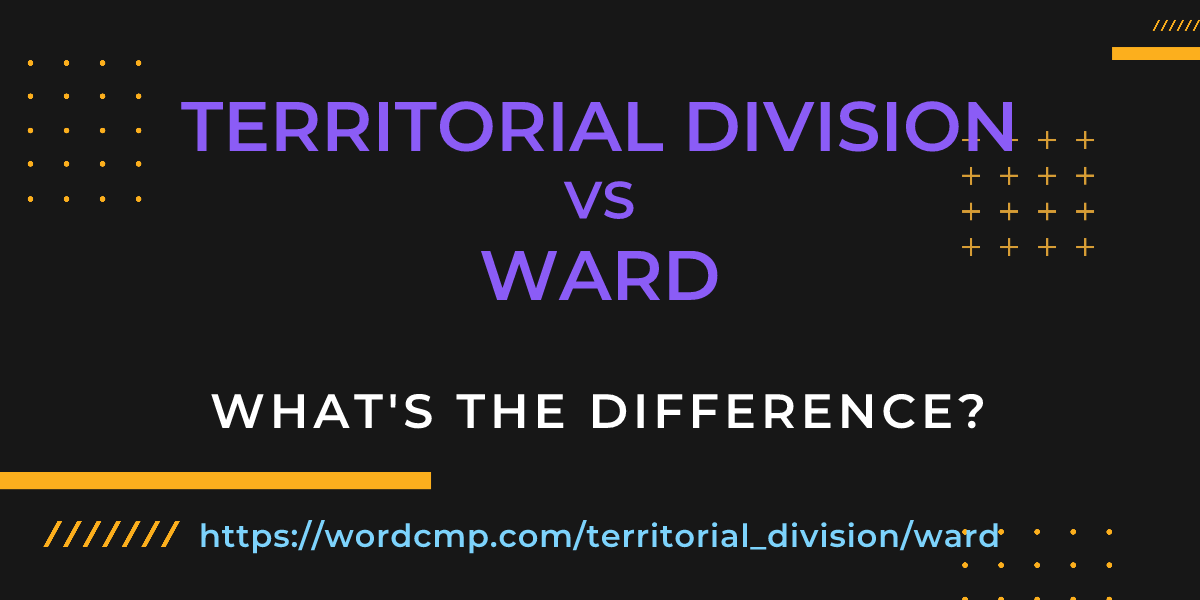 Difference between territorial division and ward
