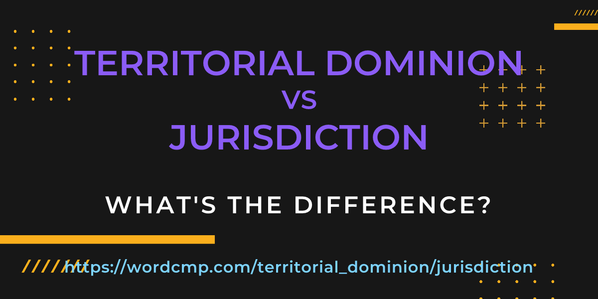 Difference between territorial dominion and jurisdiction