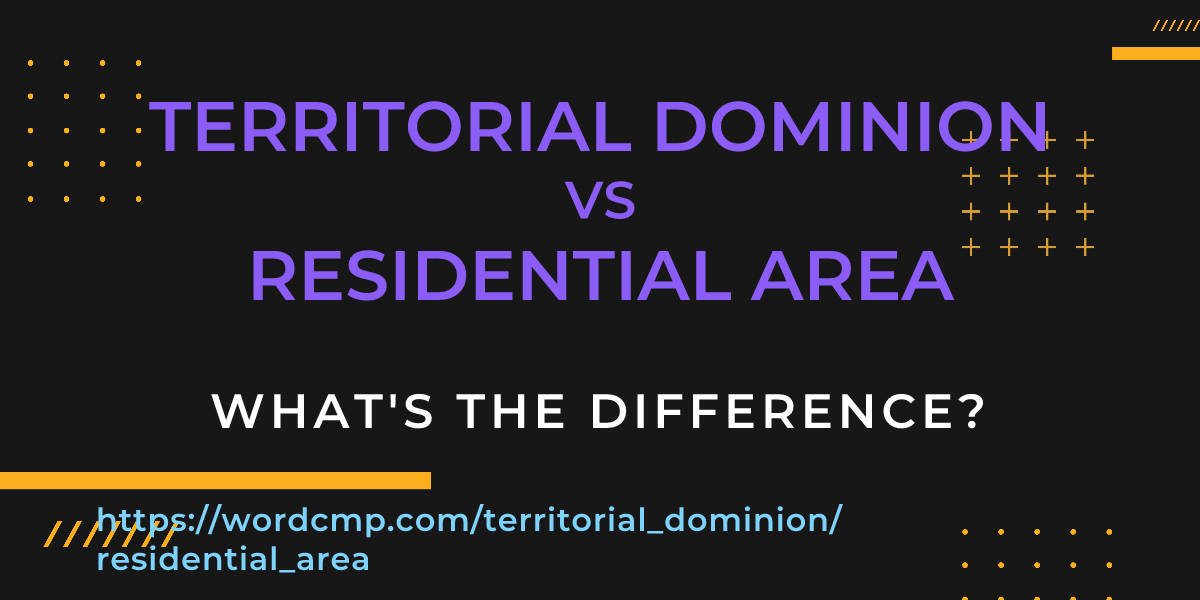 Difference between territorial dominion and residential area