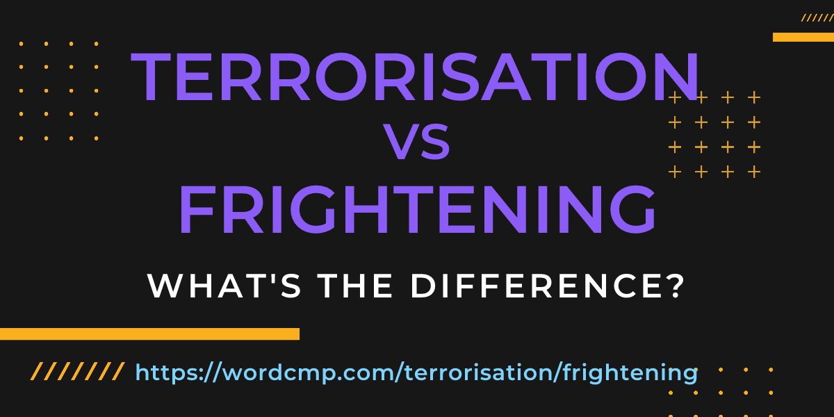 Difference between terrorisation and frightening
