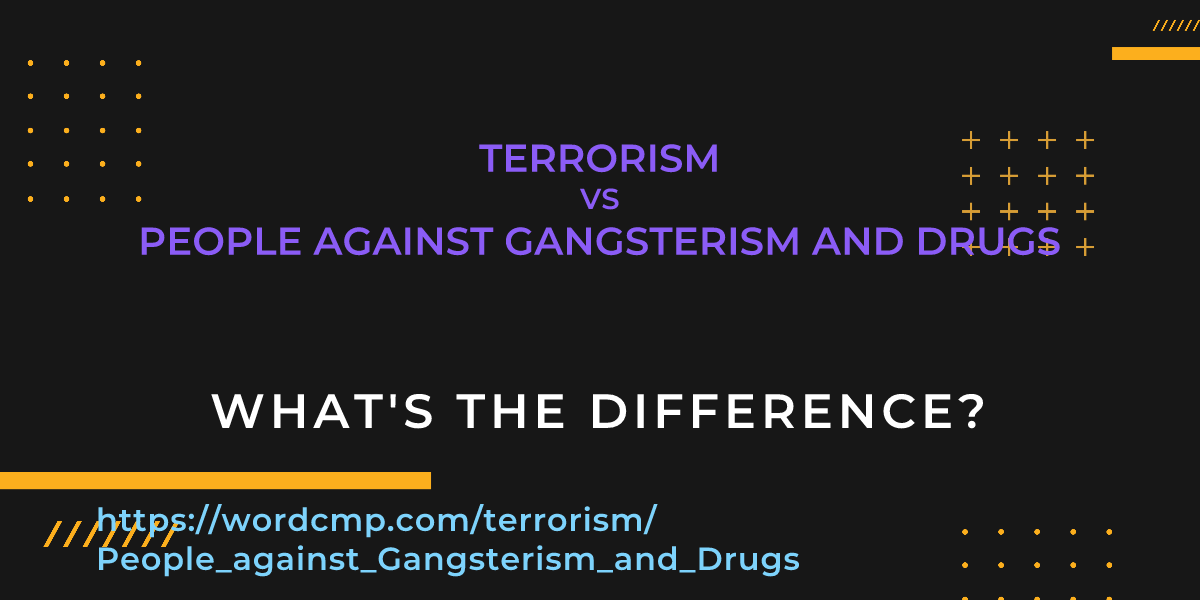 Difference between terrorism and People against Gangsterism and Drugs