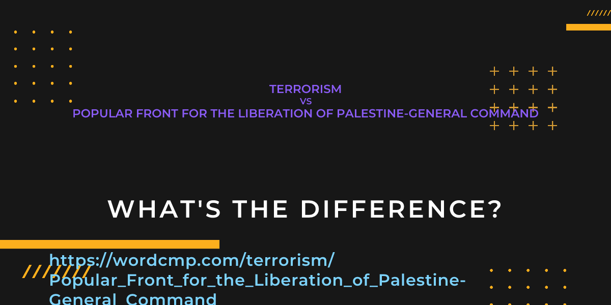 Difference between terrorism and Popular Front for the Liberation of Palestine-General Command
