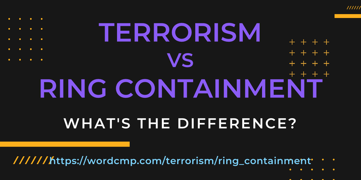 Difference between terrorism and ring containment
