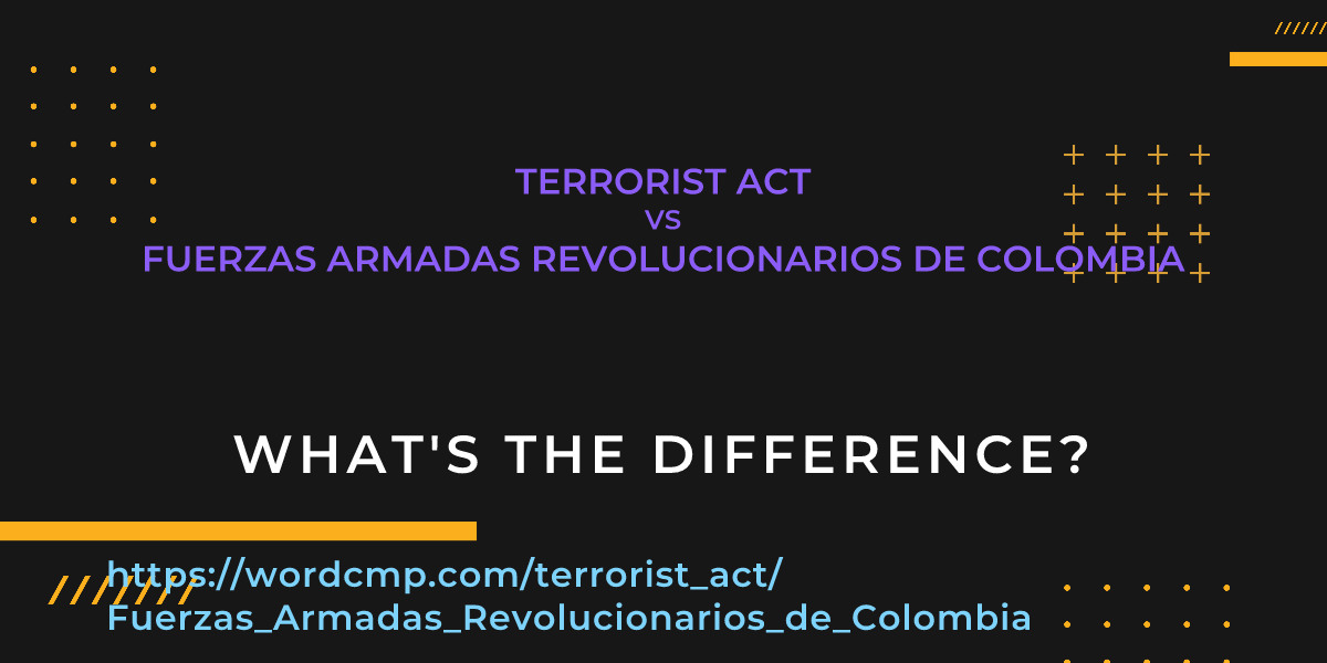 Difference between terrorist act and Fuerzas Armadas Revolucionarios de Colombia
