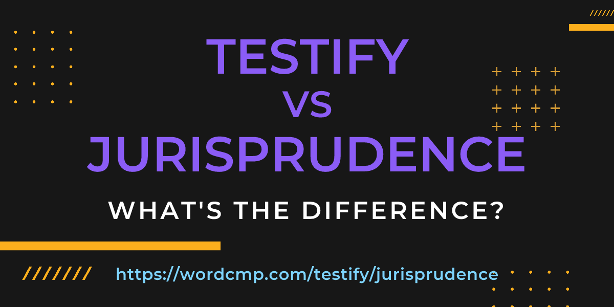 Difference between testify and jurisprudence